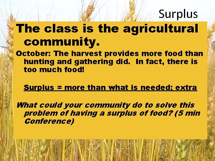 Surplus The class is the agricultural community. October: The harvest provides more food than