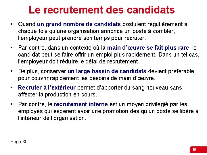 Le recrutement des candidats • Quand un grand nombre de candidats postulent régulièrement à