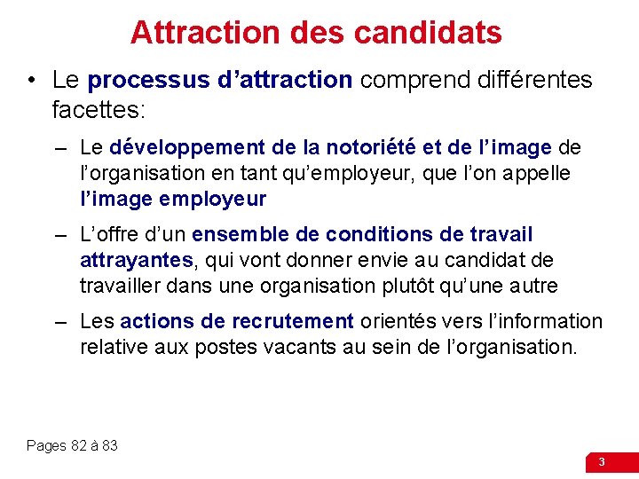 Attraction des candidats • Le processus d’attraction comprend différentes facettes: – Le développement de