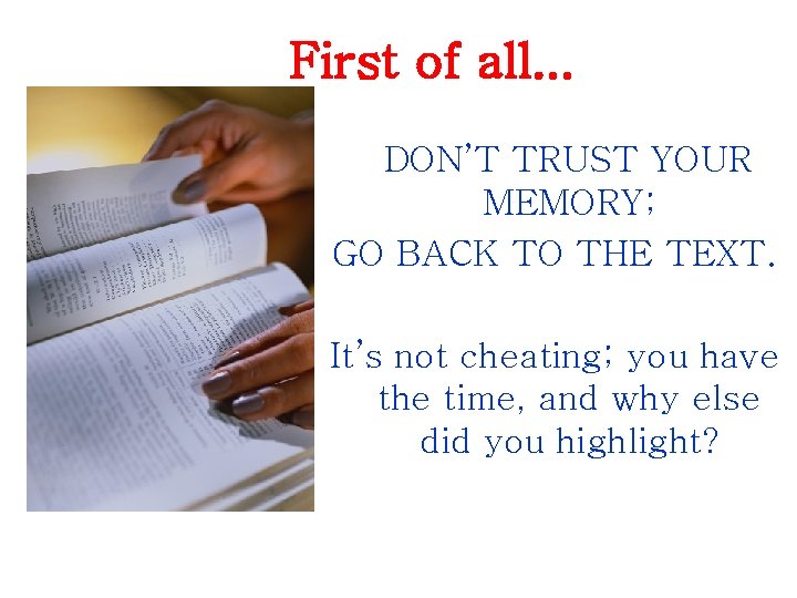 First of all. . . DON’T TRUST YOUR MEMORY; GO BACK TO THE TEXT.