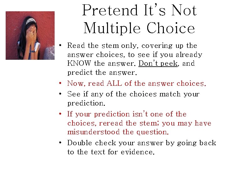 Pretend It’s Not Multiple Choice • Read the stem only, covering up the answer