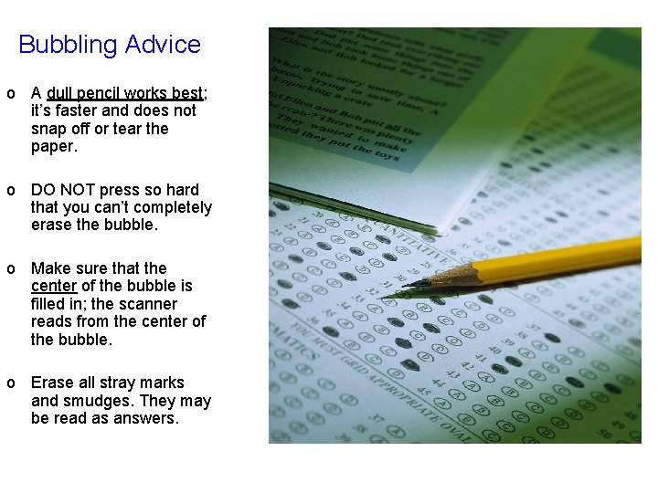 Bubbling Advice o A dull pencil works best; it’s faster and does not snap