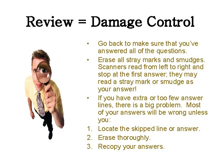 Review = Damage Control • Go back to make sure that you’ve answered all