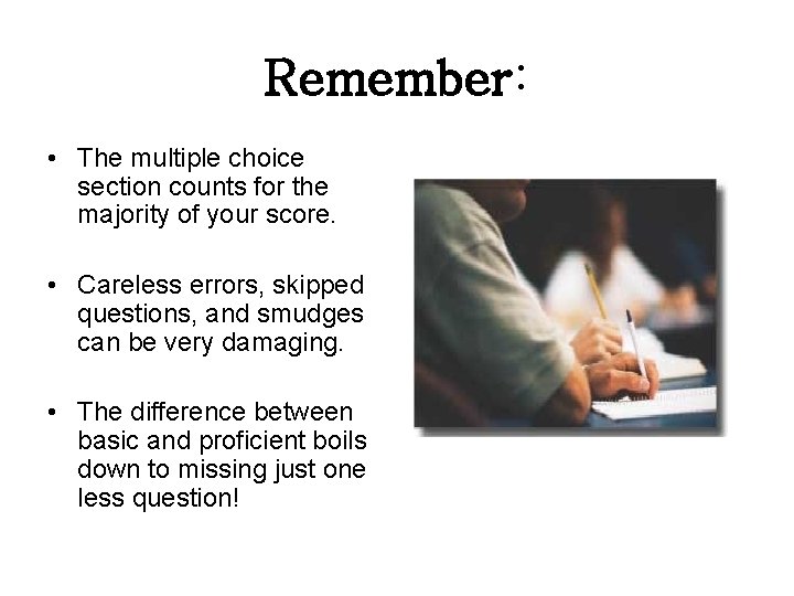 Remember: • The multiple choice section counts for the majority of your score. •