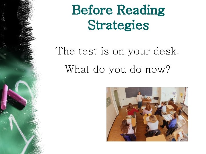 Before Reading Strategies The test is on your desk. What do you do now?