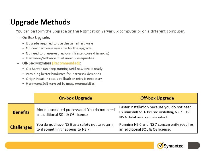 Upgrade Methods You can perform the upgrade on the Notification Server 6. x computer