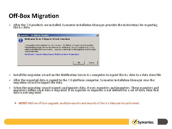 Off-Box Migration • After the 7. 0 products are installed, Symantec Installation Manager provides