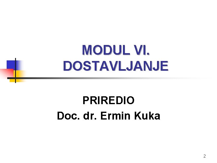 MODUL VI. DOSTAVLJANJE PRIREDIO Doc. dr. Ermin Kuka 2 
