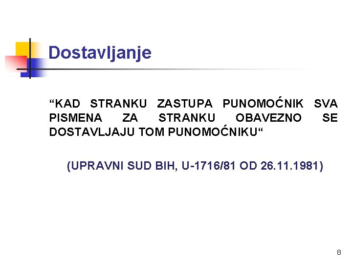 Dostavljanje “KAD STRANKU ZASTUPA PUNOMOĆNIK SVA PISMENA ZA STRANKU OBAVEZNO SE DOSTAVLJAJU TOM PUNOMOĆNIKU“