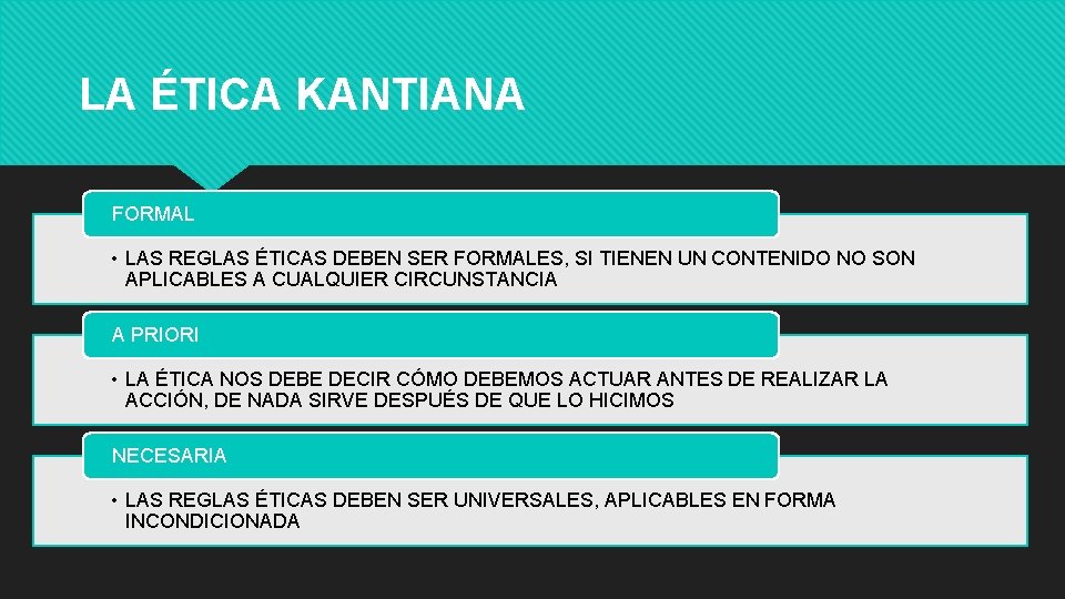 LA ÉTICA KANTIANA FORMAL • LAS REGLAS ÉTICAS DEBEN SER FORMALES, SI TIENEN UN