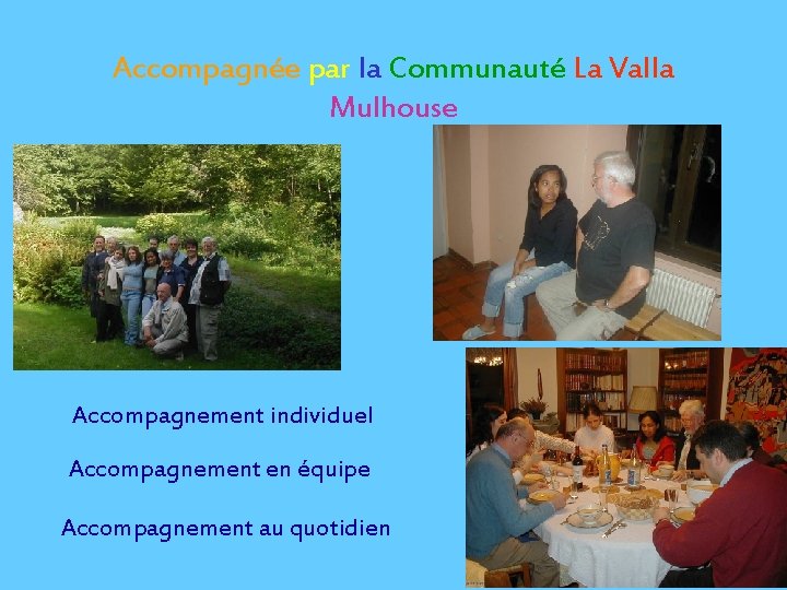 Accompagnée par la Communauté La Valla Mulhouse Accompagnement individuel Accompagnement en équipe Accompagnement au