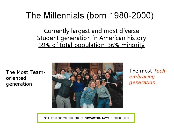 The Millennials (born 1980 -2000) Currently largest and most diverse Student generation in American