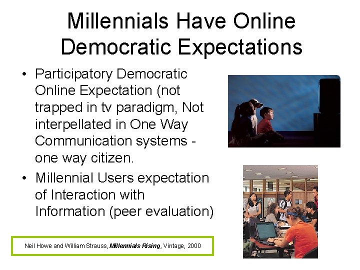 Millennials Have Online Democratic Expectations • Participatory Democratic Online Expectation (not trapped in tv