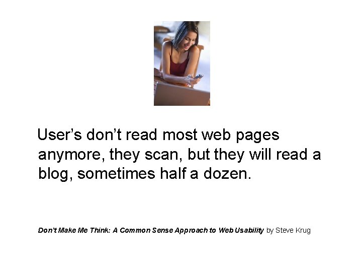 User’s don’t read most web pages anymore, they scan, but they will read a