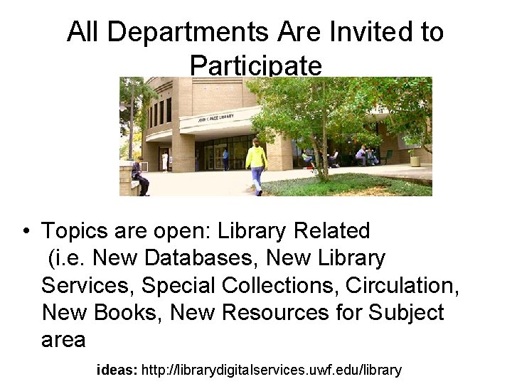 All Departments Are Invited to Participate • Topics are open: Library Related (i. e.