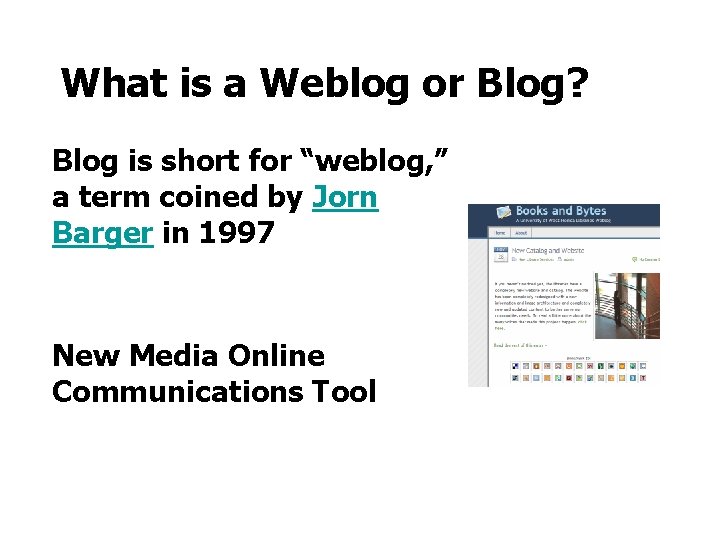 What is a Weblog or Blog? v. Blog is short for “weblog, ” a