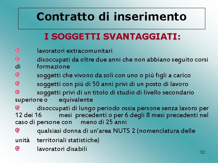 Contratto di inserimento I SOGGETTI SVANTAGGIATI: lavoratori extracomunitari disoccupati da oltre due anni che