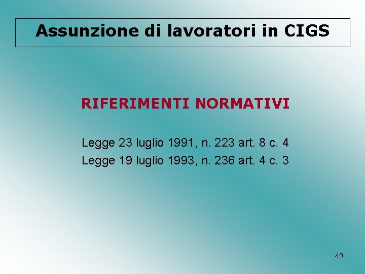 Assunzione di lavoratori in CIGS RIFERIMENTI NORMATIVI Legge 23 luglio 1991, n. 223 art.