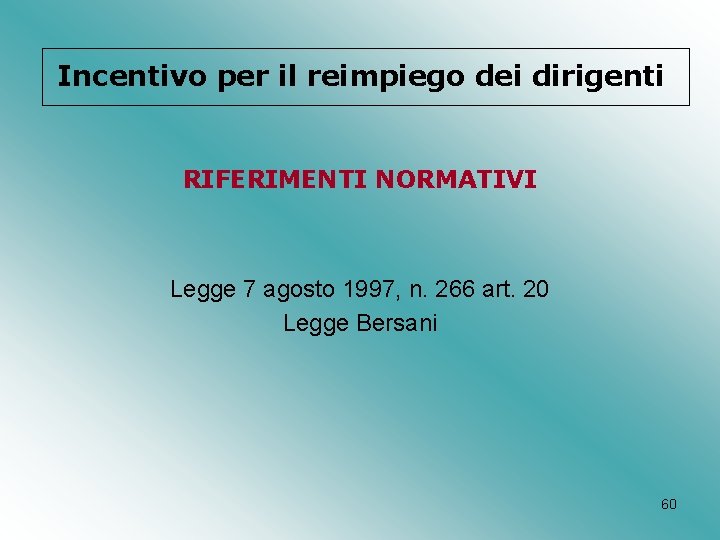 Incentivo per il reimpiego dei dirigenti RIFERIMENTI NORMATIVI Legge 7 agosto 1997, n. 266