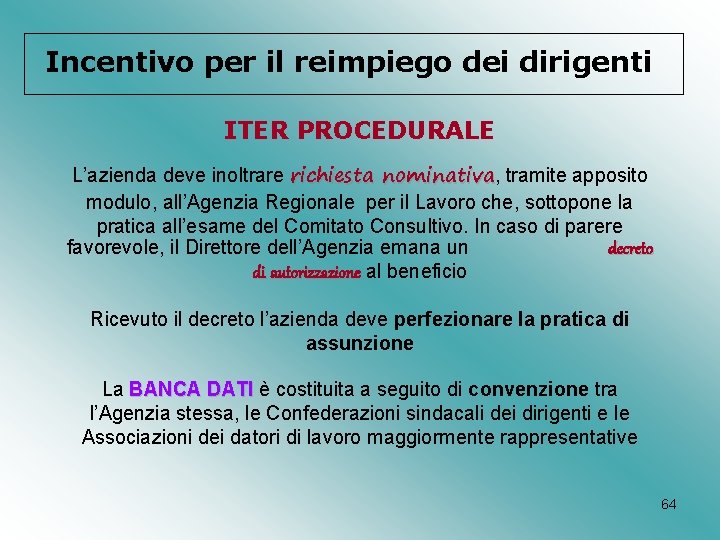 Incentivo per il reimpiego dei dirigenti ITER PROCEDURALE L’azienda deve inoltrare richiesta nominativa, nominativa