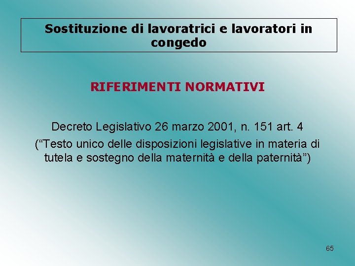 Sostituzione di lavoratrici e lavoratori in congedo RIFERIMENTI NORMATIVI Decreto Legislativo 26 marzo 2001,