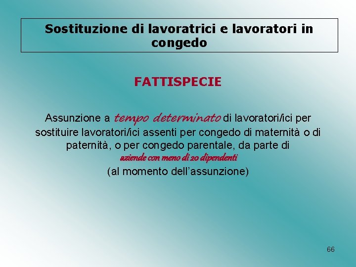 Sostituzione di lavoratrici e lavoratori in congedo FATTISPECIE Assunzione a tempo determinato di lavoratori/ici