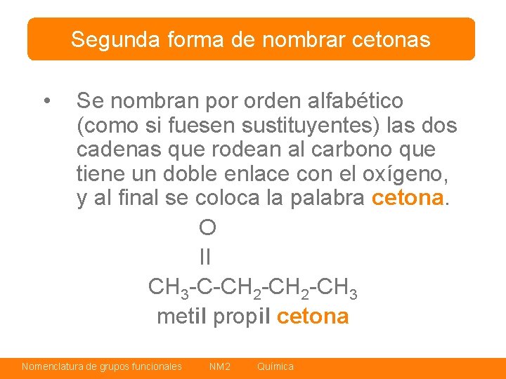 Segunda forma de nombrar cetonas • Se nombran por orden alfabético (como si fuesen