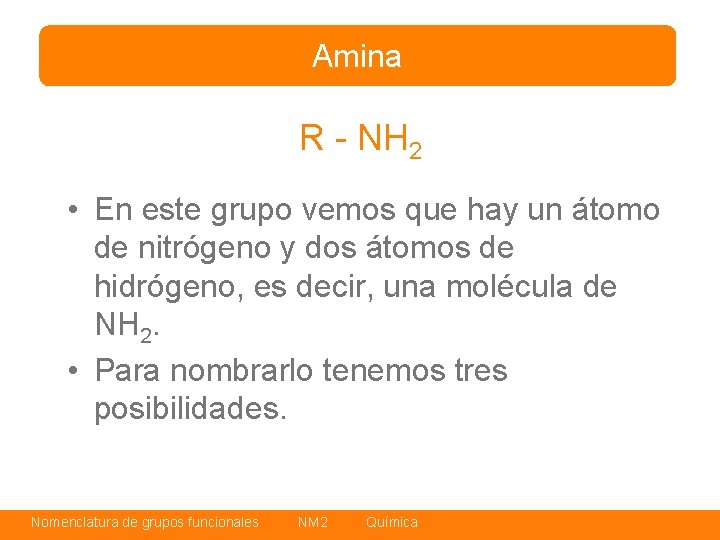 Amina R - NH 2 • En este grupo vemos que hay un átomo
