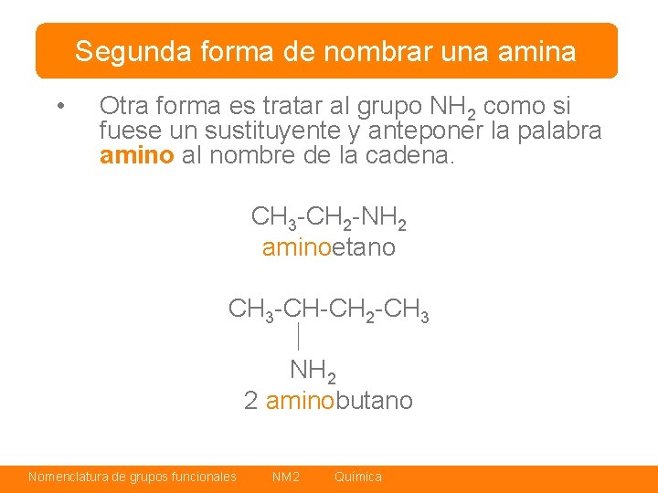 Segunda forma de nombrar una amina • Otra forma es tratar al grupo NH