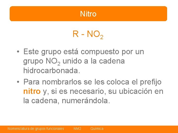 Nitro R - NO 2 • Este grupo está compuesto por un grupo NO