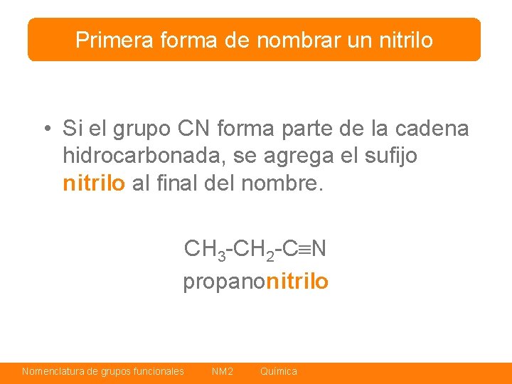 Primera forma de nombrar un nitrilo • Si el grupo CN forma parte de