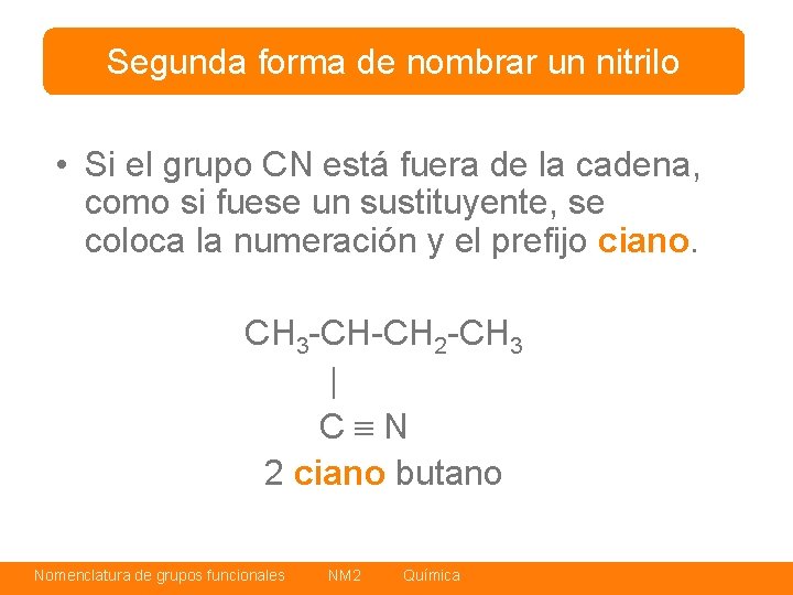 Segunda forma de nombrar un nitrilo • Si el grupo CN está fuera de