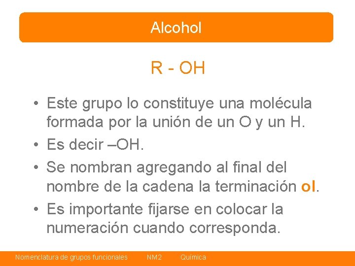 Alcohol R - OH • Este grupo lo constituye una molécula formada por la