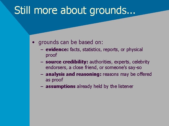 Still more about grounds. . . • grounds can be based on: – evidence: