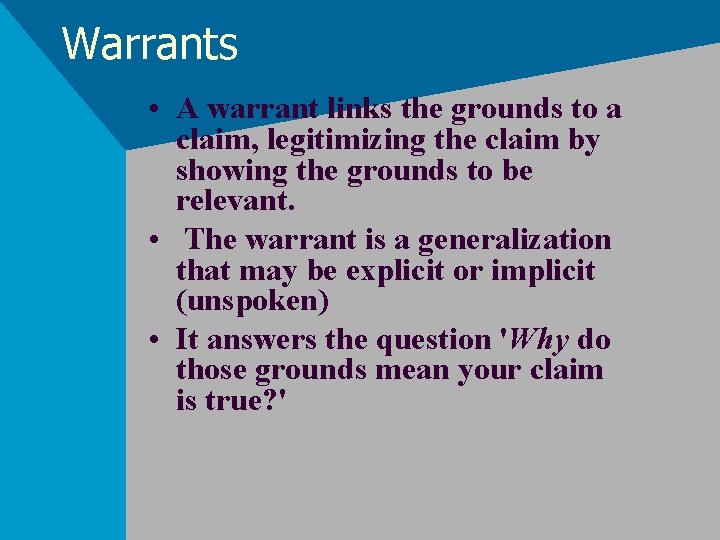 Warrants • A warrant links the grounds to a claim, legitimizing the claim by