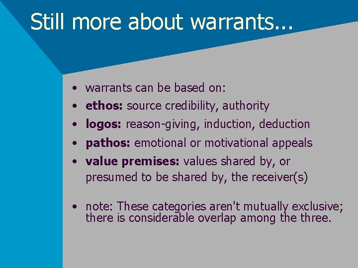 Still more about warrants. . . • warrants can be based on: • ethos:
