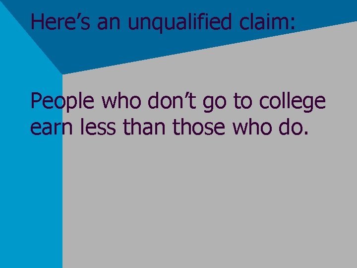 Here’s an unqualified claim: People who don’t go to college earn less than those