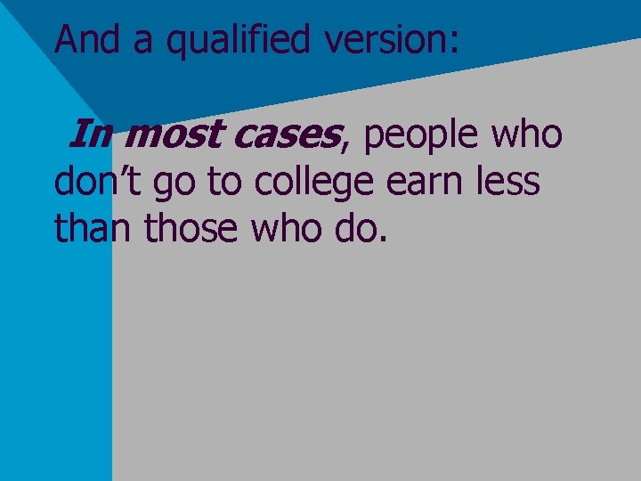 And a qualified version: In most cases, people who don’t go to college earn