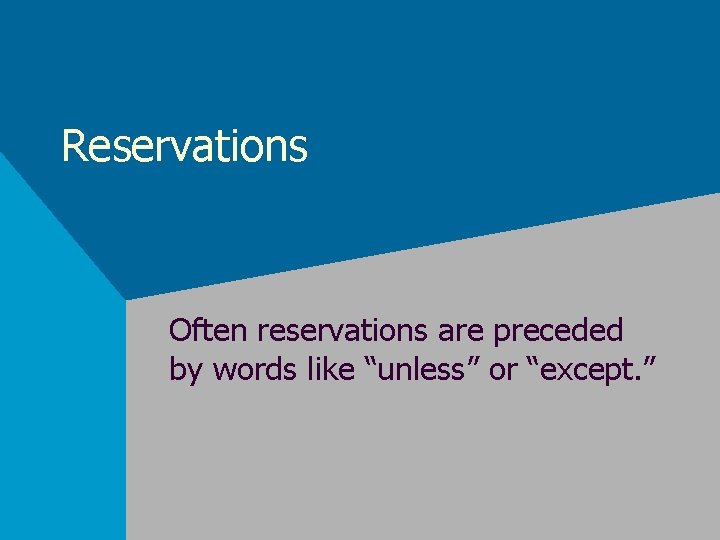 Reservations Often reservations are preceded by words like “unless” or “except. ” 