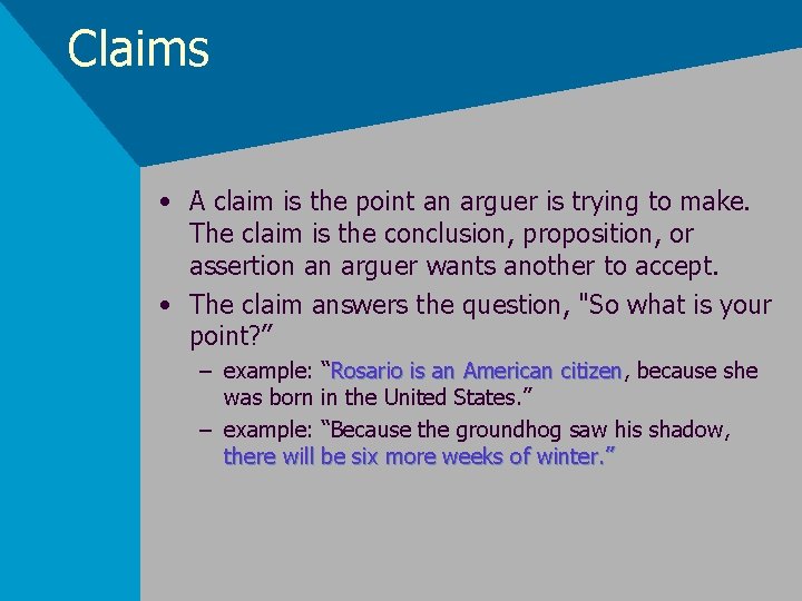 Claims • A claim is the point an arguer is trying to make. The