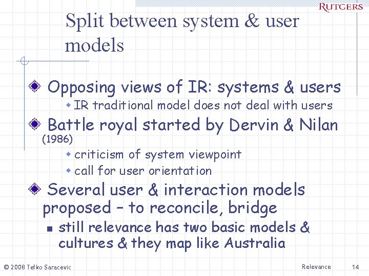 Split between system & user models Opposing views of IR: systems & users w