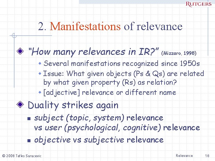 2. Manifestations of relevance “How many relevances in IR? ” (Mizzaro, 1998) w Several