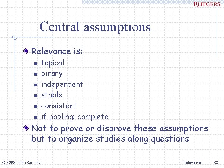 Central assumptions Relevance is: n n n topical binary independent stable consistent if pooling: