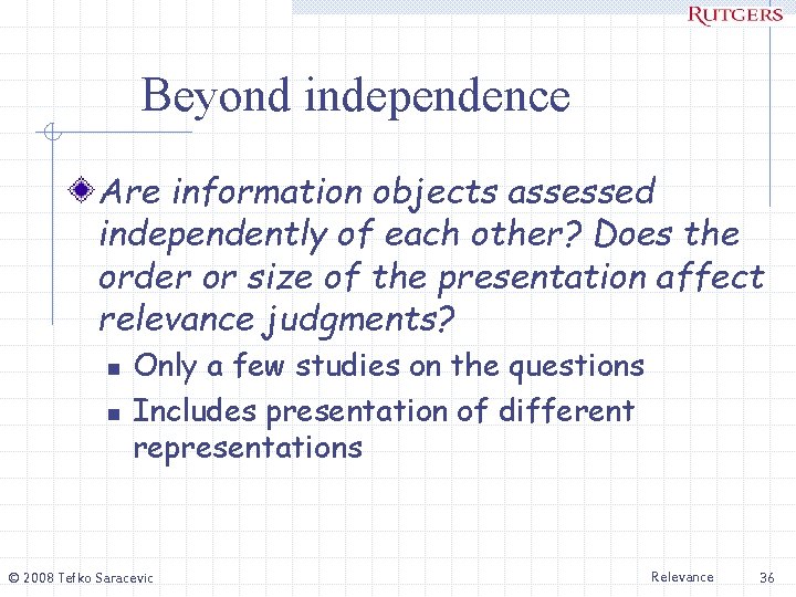 Beyond independence Are information objects assessed independently of each other? Does the order or