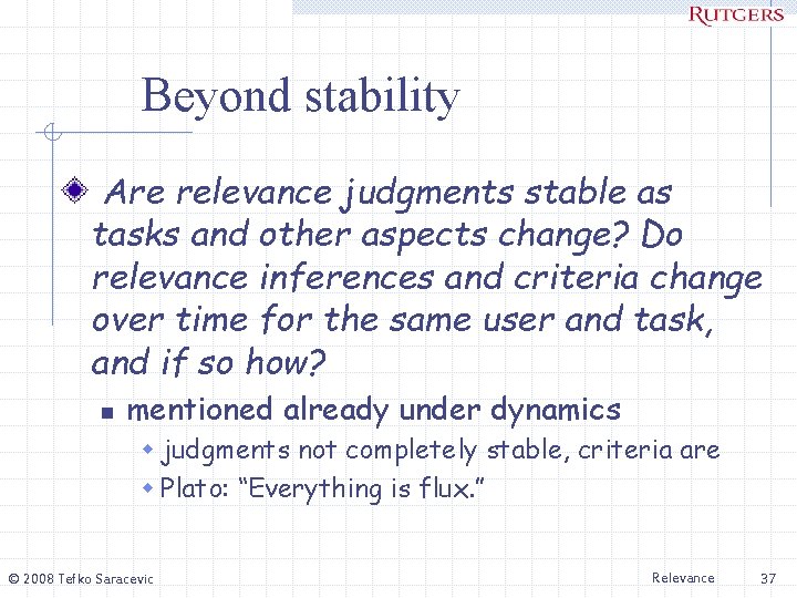 Beyond stability Are relevance judgments stable as tasks and other aspects change? Do relevance