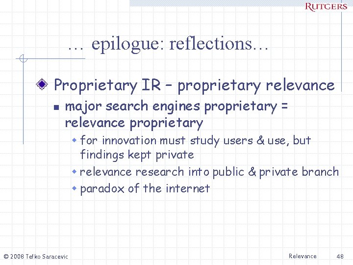 … epilogue: reflections… Proprietary IR – proprietary relevance n major search engines proprietary =