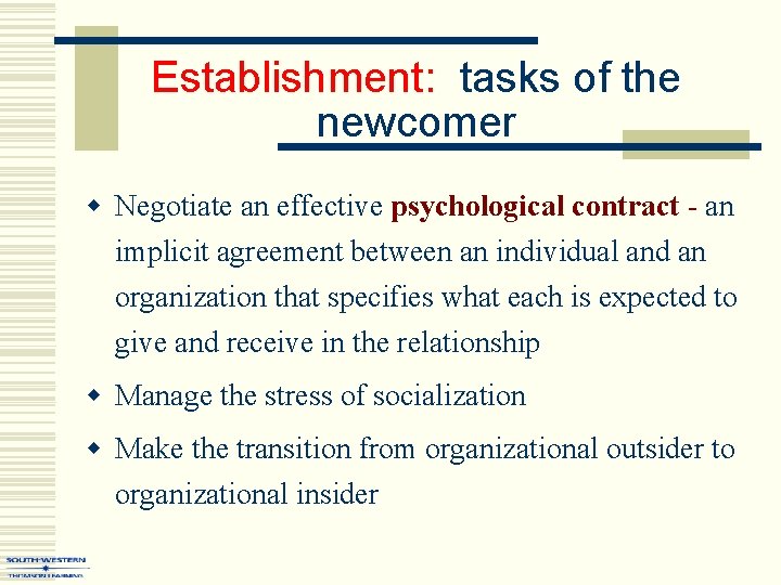 Establishment: tasks of the newcomer w Negotiate an effective psychological contract - an implicit