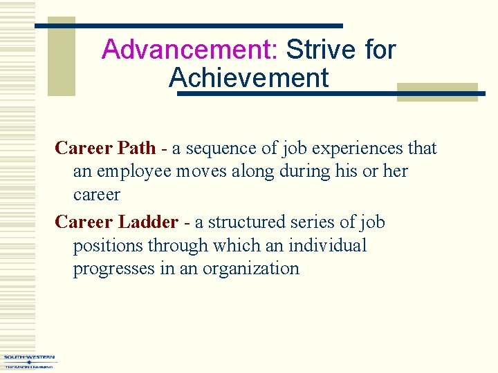 Advancement: Strive for Achievement Career Path - a sequence of job experiences that an
