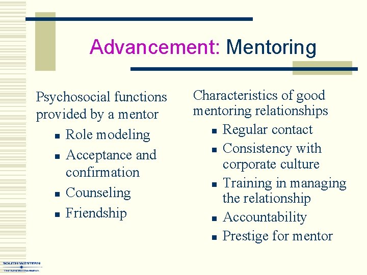 Advancement: Mentoring Psychosocial functions provided by a mentor n Role modeling n Acceptance and