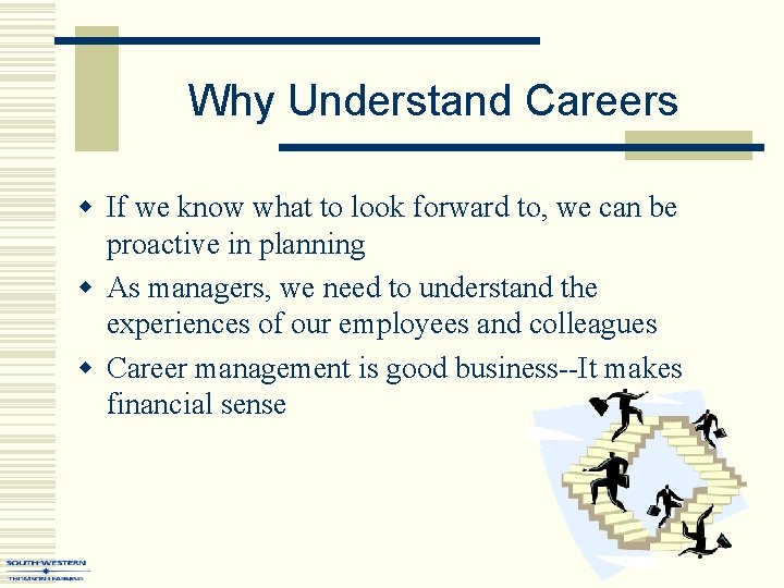 Why Understand Careers w If we know what to look forward to, we can